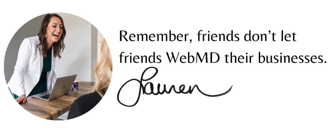 Photo of Lauren Goldstein laughing at a desk with a client, next to the words: Remember, friends don&rsquo;t let friends WebMD their businesses. Signed, Lauren